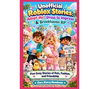 Unofficial Roblox Stories: Adopt Me!, Dress to Impress & Brookhaven RP: Five Cozy Chapter-Book Stories of Pets, Friendship, and Style