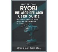 UNOFFICIAL RYOBI INFLATOR-DEFLATOR USER GUIDE: Dual-function airflow, auto-shutoff settings, and ONE+ battery tips for DIY users