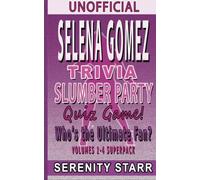 Unofficial Selena Gomez Trivia Slumber Party Quiz Game Super Pack Volumes 1-4: Who is the Ultimate Fan? (Celebrity Trivia Quiz Super Pack) (Volume 5)