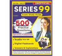 Unofficial Series 99 Exam Study Guide: 500 Practice Questions with Expert Solutions, Detailed Explanations, and Proven Strategies for Operations Professionals