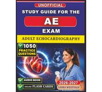Unofficial Study Guide for the Adult Echocardiography Exam Prep: 1050 Practice Questions and Detailed Rationales for the ARDMS Certification to Enhance Your Sonographic Proficiency