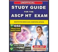 Unofficial Study Guide for the ASCP HT Exam Practice: 1050 Questions with Detailed rationales for the Histotechnician Certification to Strengthen Your Skills