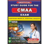 Unofficial Study Guide for the CMAA Exam 2026: 1050 Practice Questions and Detailed Rationales for the Certified Medical Auditing Analyst Examination to Strengthen Your Analytical Skills