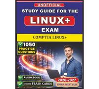 Unofficial Study Guide for the CompTIA Linux+ Exam: 1050 Practice Questions with Detailed Rationales to Deepen Your System Administration Expertise