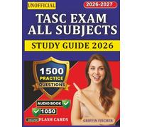 Unofficial TASC Exam All Subjects Study Guide 2026: 1500 realistic Practice Questions With Detailed Explanation and Full Domains Coverage