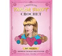 Unofficial Taylor Swift Crochet: 20+ Projects Inspired by the Music and Style Icon (Celebrity Crochet)