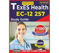 Unofficial TExES Health EC-12 257 Study Guide: 1100 Realistic Questions with Detailed Rationales Across All Domains