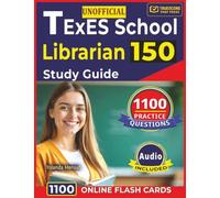 Unofficial TExES School Librarian 150 Study Guide: 1,100 Challenging Practice Questions with Detailed Rationales for Library Certification Prep