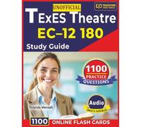 Unofficial TExES Theatre EC-12 180 Study Guide: 1100 Powerful Practice Questions with Clear, In-Depth Explanations for Production, Design, Heritage, Analysis & Teaching Domains