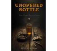 UNOPENED BOTTLE: A story of Strength, Silence and self-mastery