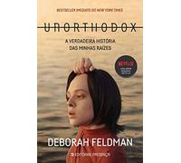Unorthodox A verdadeira história das minhas raízes