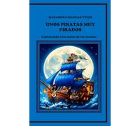 UNOS PIRATAS MUY PIRADOS:CAPTURANDO A LOS MALOS DE LOS CUENTOS (OBRAS DE TEATRO INFANTILES PARA REPRESENTAR EN EL ESCENARIO Y EN EL HOGAR)