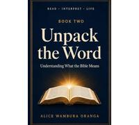 Unpack the Word: Understanding What the Bible Means (Read · Interpret · Live)