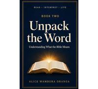 Unpack the Word: Understanding What the Bible Means (Read · Interpret · Live)