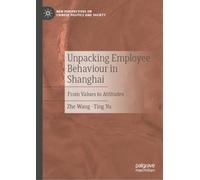 Unpacking Employee Behaviour in Shanghai: From Values to Attitudes (New Perspectives on Chinese Politics and Society)