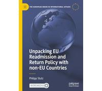 Unpacking EU Readmission and Return Policy with non-EU Countries (The European Union in International Affairs)