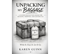 Unpacking My Baggage: A Guided Reflection Book for Healing, Growth, and Letting Go