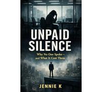 Unpaid Silence: Why No One Spoke - and What It Cost Them (Jenny's Heartbeat Collection)