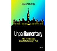 Unparliamentary: Tales from Canada's Colourful Parliamentary Past