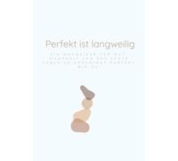 Unperfekt echt- Perfekt ist langweilig: Ein Wegweiser für Mut, Wahrheit und das echte Leben- so unperfekt perfekt wie du.