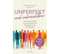 Unperfekt und Unbezahlbar: Wie du dich selbst wiederfindest jenseits von Perfektionsdruck, Erwartungen und spirituellem Glitzer