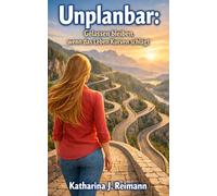 Unplanbar: Gelassen bleiben, wenn das Leben Kurven schlägt