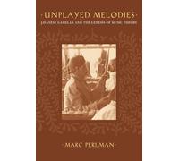Unplayed Melodies: Javanese Gamelan and the Genesis of Music Theory