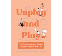 Unplug and Play: The Ultimate Illustrated Guide to Roughhousing with Your Kids