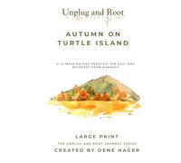 Unplug and Root: Autumn on Turtle Island: A Journal for Noticing Change, Deepening Presence, and Building a Grounded Relationship with the Living World