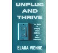 Unplug And Thrive: Your Guide To Escaping Screen Addiction And Finding Inner Calm