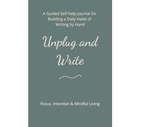Unplug and Write: A Guided Self-help Journal for Building a Daily Habit of Writing by Hand - 40 Days to Reconnect with Yourself