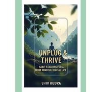 Unplug & Thrive: Habit Stacking for a More Mindful Digital Life