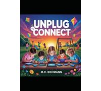 Unplug to Connect: A Parent's Complete Guide to Raising Kids in a Screen-Obsessed World