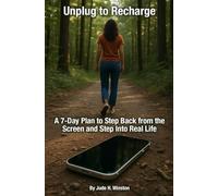 Unplug to Recharge: A 7-Day Plan to Step Back from the Screen and Step Into Real Life