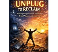 Unplug to Reclaim: Breaking Free from Screen Addiction for Restful Nights and Renewed Days