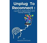 Unplug To Reconnect: a guide to digital detox and mental wellness