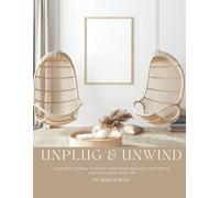 Unplug & Unwind: A Guided Journal for Digital Detox, Mindfulness & Rest
