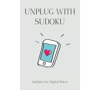 Unplug with Sudoku: Sudoku Puzzles for Digital Detox | Help Unplug, Focus and Relax the Mind | 6x9 Inches, 110 Pages | 50+ Puzzles | Solutions Included