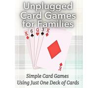 Unplugged Card Games for Families: Simple Card Games Using Just One Deck of Cards