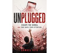 Unplugged: Escape the Scroll and Take Back Your Attention