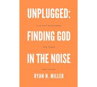 Unplugged: Finding God in the Noise: A 40 Day Devotional for Teens