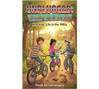 Unplugged: Growing Up in the 80s: How Kids Life in 1980s (The Time-Traveler’s Ledger: A Kid’s-Eye View of History)