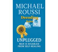 Unplugged: Man is Disabled from Self-Healing (Decoding Notes) (Unplugged: Issour Series)
