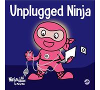 Unplugged Ninja: A Children's Book About Technology, Screen Time, and Finding Balance: 15 (Ninja Life Hacks)