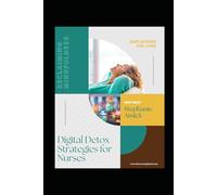 Unplugging for Care: Digital Detox Strategies for Nurses: Reclaiming Mindfulness