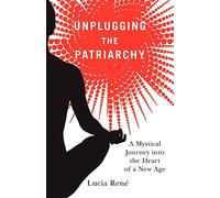 Unplugging the Patriarchy: A Mystical Journey into the Heart of a New Age