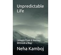 Unpredictable Life: Lessons From a Journey Without a Map