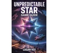 Unpredictable Star Game Guide: Step-by-Step Survival Guide with Walkthroughs, Combat Tactics, Resource Tips, Base Building, Mecha Upgrades, Boss Strategies, and Hidden Secrets
