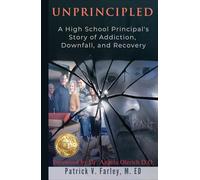 UNPRINCIPLED: A Principal's Story of Addiction, Downfall, and Recovery