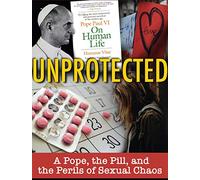 Unprotected: A Pope, the Pill, and the Perils of Sexual Chaos